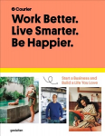 Work Better, Live Smarter, Be Happier: Start a Business and Build a Life You Love