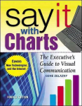 Say It With Charts: The Executives Guide to Visual Communication 4th edition