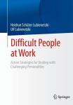 Difficult People at Work: Action Strategies for Dealing with Challenging Personalities 1st ed. 2023