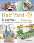 Half Yard Heaven: 10 year anniversary edition: Easy Sewing Projects Using Left-Over Pieces of Fabric