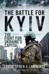 Battle for Kyiv: The Fight for Ukraine s Capital