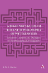 Beginner's Guide to the Later Philosophy of Wittgenstein: Seventeen Lectures and Dialogues on the Philosophical Investigations