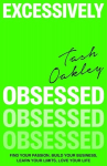 Excessively Obsessed: Find your passion, build your business, learn your limits, love your life