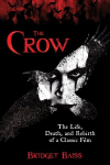 Crow: The Life, Death, and Rebirth of a Classic Film Revised