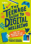 Teenage Guide to Digital Wellbeing: Learn Healthy Tech Habits, Overcome Online Distractions, and Stay Safe on the Internet with This Essential Guide for Teens