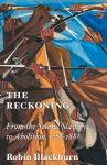 Reckoning: From the Second Slavery to Abolition, 1776-1888