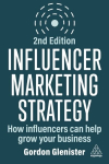 Influencer Marketing Strategy: How Influencers Can Help Grow Your Business 2nd Revised edition