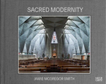 Sacred Modernity: The Holy Embrace of Modernist Architecture, Sacred Modernity: The Holy Embrace of Modernist Architecture