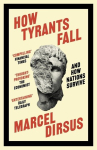 How Tyrants Fall: And How Nations Survive, How Tyrants Fall: And How Nations Survive