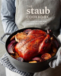 The Staub Cookbook: Modern Recipes for Classic Cast Iron, The Staub Cookbook: Modern Recipes for Classic Cast Iron
