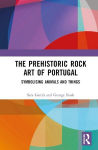 The Prehistoric Rock Art of Portugal: Symbolising Animals and Things, The Prehistoric Rock Art of Portugal: Symbolising Animals and Things