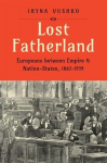 Lost Fatherland: Europeans between Empire and Nation-States, 1867-1939, Lost Fatherland: Europeans between Empire and Nation-States, 1867-1939