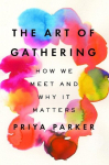 The Art of Gathering: How We Meet and Why It Matters, The Art of Gathering: How We Meet and Why It Matters