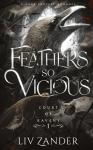 Feathers so Vicious: A Dark Fantasy Romance, Feathers so Vicious: A Dark Fantasy Romance