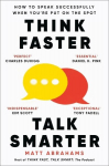 Think Faster, Talk Smarter: How to Speak Successfully When Youre Put on the Spot, Think Faster, Talk Smarter: How to Speak Successfully When Youre Put on the Spot
