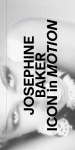 Josephine Baker. Icon in Motion., Josephine Baker. Icon in Motion.