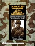 Camouflage Uniforms of the German Wehrmacht: Manufacturers - Zeltbahnen - Headgear - Fallschirmjager Smocks - Army Smocks - Padded Uniforms - Leibermuster - Tents - Non-Regulation Clothes - Post War, Camouflage Uniforms of the German Wehrmacht: Manuf ...