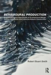 Behavioural Production: Semi-Autonomous Approaches to Architectural Design, Robotic Fabrication and Collective Robotic Construction, Behavioural Production: Semi-Autonomous Approaches to Architectural Design, Robotic Fabrication and Collective Roboti ...