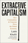 Extractive Capitalism: How Commodities and Cronyism Drive the Global Economy, Extractive Capitalism: How Commodities and Cronyism Drive the Global Economy