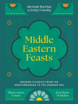 Middle Eastern Feasts: Modern Classics from the Mediterranean to the Arabian Sea, Middle Eastern Feasts: Modern Classics from the Mediterranean to the Arabian Sea