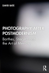 Photography after Postmodernism: Barthes, Stieglitz and the Art of Memory, Photography after Postmodernism: Barthes, Stieglitz and the Art of Memory
