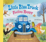 Little Blue Truck Feeling Happy: A Touch-And-Feel Book, Little Blue Truck Feeling Happy: A Touch-And-Feel Book