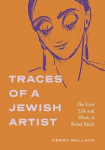 Traces of a Jewish Artist: The Lost Life and Work of Rahel Szalit, Traces of a Jewish Artist: The Lost Life and Work of Rahel Szalit