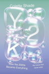 Y2K: How the 2000s Became Everything (Essays on the Future That Never Was), Y2K: How the 2000s Became Everything (Essays on the Future That Never Was)