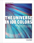 The Universe in 100 Colors: Weird and Wondrous Colors from Science and Nature, The Universe in 100 Colors: Weird and Wondrous Colors from Science and Nature
