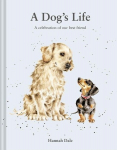 A Dogs Life: A Celebration of Our Best Friend, A Dogs Life: A Celebration of Our Best Friend