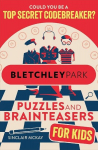 Bletchley Park Puzzles and Brainteasers: Could YOU be a top secret codebreaker? (Childrens Edition), Bletchley Park Puzzles and Brainteasers: Could YOU be a top secret codebreaker? (Childrens Edition)