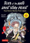Tales of the Kyoto Ghost Story Priest: True Horror Stories from Japan (the Manga Edition), Tales of the Kyoto Ghost Story Priest: True Horror Stories from Japan (the Manga Edition)