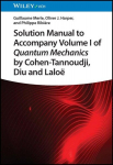 Solution Manual to Accompany Volume I of Quantum Mechanics by Cohen-Tannoudji, D iu and Lalo&euml;, Solution Manual to Accompany Volume I of Quantum Mechanics by Cohen-Tannoudji, D iu and Lalo&euml;