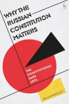 Why the Russian Constitution Matters: The Constitutional Dark Arts, Why the Russian Constitution Matters: The Constitutional Dark Arts