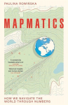Mapmatics: How We Navigate the World Through Numbers, Mapmatics: How We Navigate the World Through Numbers
