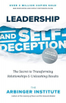 Leadership and Self-Deception, Fourth Edition: The Secret to Transforming Relationships and Unleashing Results, Leadership and Self-Deception, Fourth Edition: The Secret to Transforming Relationships and Unleashing Results