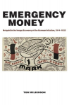 Emergency Money: Notgeld in the Image Economy of the German Inflation, 1914-1923, Emergency Money: Notgeld in the Image Economy of the German Inflation, 1914-1923