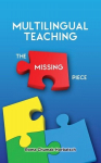 Multilingual Teaching: The Missing Piece, Multilingual Teaching: The Missing Piece
