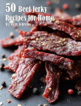 40 Beef Jerky Recipes for Home, 40 Beef Jerky Recipes for Home