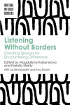 Listening Without Borders: Creating Spaces for Encountering Difference, Listening Without Borders: Creating Spaces for Encountering Difference