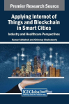 Applying Internet of Things and Blockchain in Smart Cities: Industry and Healthcare Perspectives, Applying Internet of Things and Blockchain in Smart Cities: Industry and Healthcare Perspectives