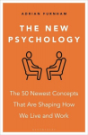 The New Psychology: The 50 newest concepts that are shaping how we live and work, The New Psychology: The 50 newest concepts that are shaping how we live and work