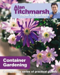 Alan Titchmarsh How to Garden: Container Gardening, Alan Titchmarsh How to Garden: Container Gardening