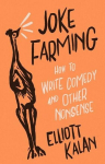 Joke Farming: How to Write Comedy and Other Nonsense, Joke Farming: How to Write Comedy and Other Nonsense