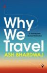 Why We Travel: 12 reasons we travel and what they reveal about Happiness, Curiosity, Healing, and the Human Spirit, Why We Travel: 12 reasons we travel and what they reveal about Happiness, Curiosity, Healing, and the Human Spirit