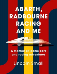 Abarth, Radbourne Racing and Me: A memoir of iconic cars and racing adventures, Abarth, Radbourne Racing and Me: A memoir of iconic cars and racing adventures