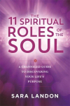 The 11 Spiritual Roles of the Soul: A Channelled Guide to Discovering Your Lifes Purpose, The 11 Spiritual Roles of the Soul: A Channelled Guide to Discovering Your Lifes Purpose