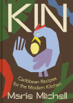 Kin: Caribbean Recipes for the Modern Kitchen, Kin: Caribbean Recipes for the Modern Kitchen