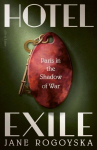 Hotel Exile: Paris in the Shadow of War, Hotel Exile: Paris in the Shadow of War