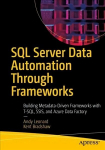 SQL Server Data Automation Through Frameworks: Building Metadata-Driven Frameworks with T-SQL, SSIS, and Azure Data Factory 1st ed.